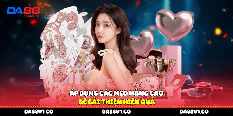 Áp dụng các mẹo nâng cao để cải thiện hiệu quả