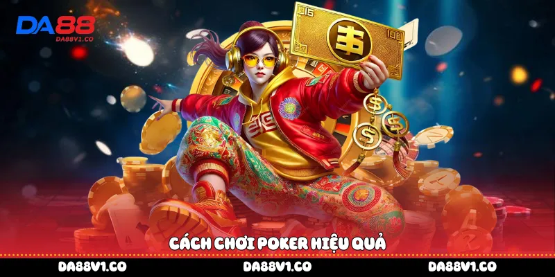 Cách chơi Poker hiệu quả