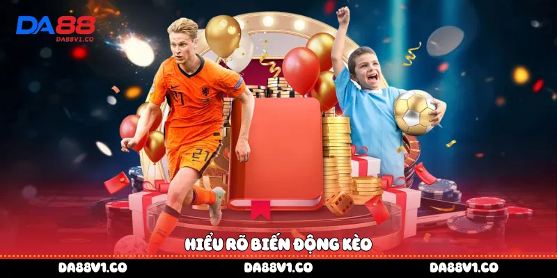 Hiểu rõ biến động kèo