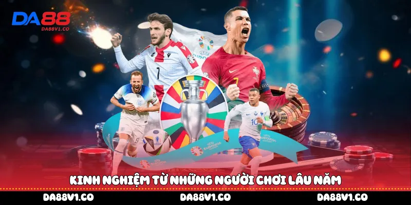 Kinh nghiệm từ những người chơi lâu năm