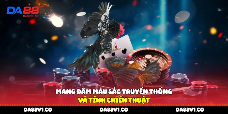 Mang đậm màu sắc truyền thống và tính chiến thuật