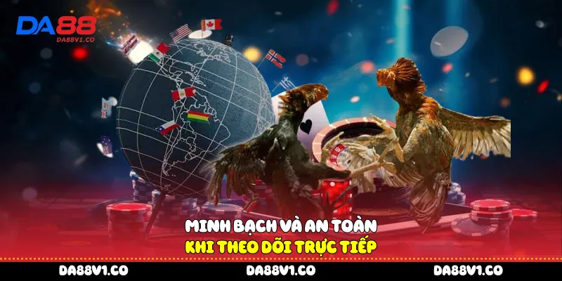 Minh bạch và an toàn khi theo dõi trực tiếp