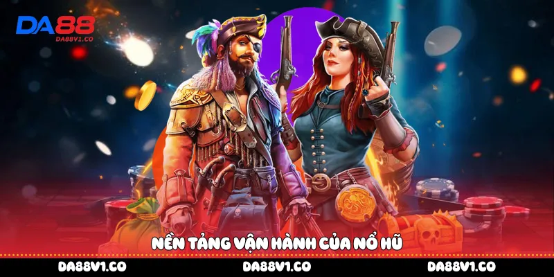 Nền tảng vận hành của nổ hũ