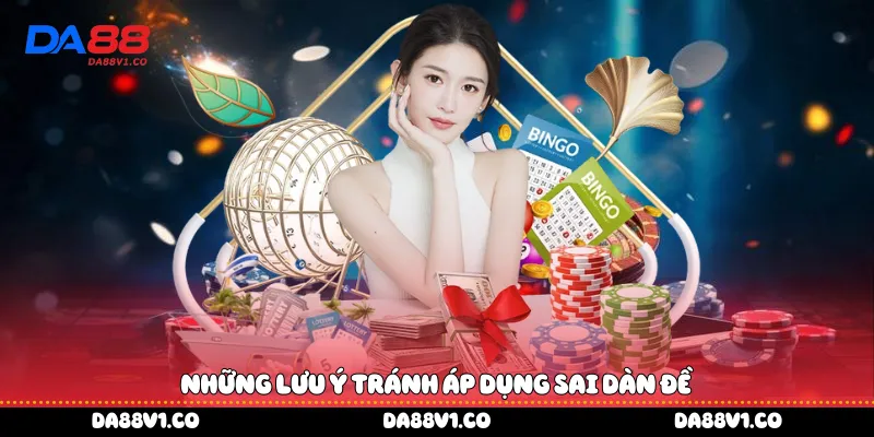 Những lưu ý tránh áp dụng sai dàn đề