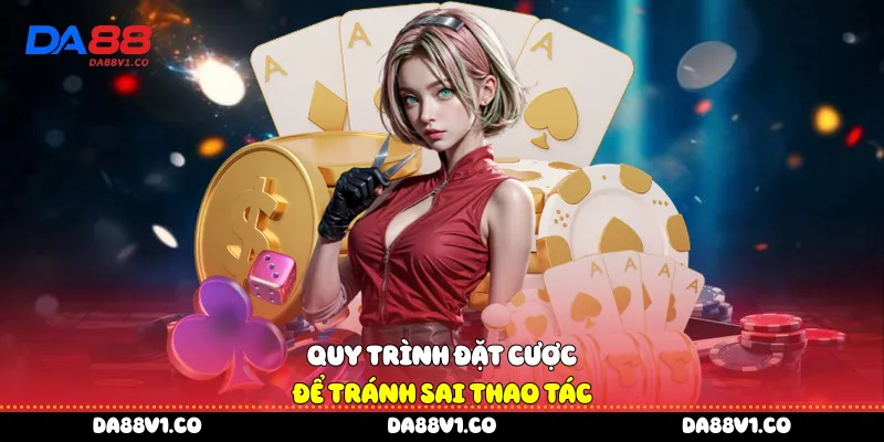Quy trình đặt cược để tránh sai thao tác