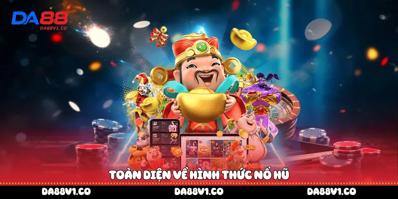 Toàn diện về hình thức nổ hũ