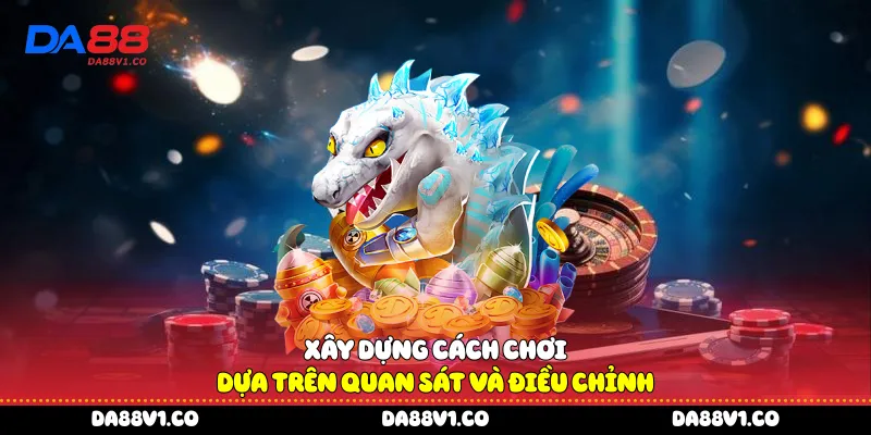 Xây dựng cách chơi dựa trên quan sát và điều chỉnh