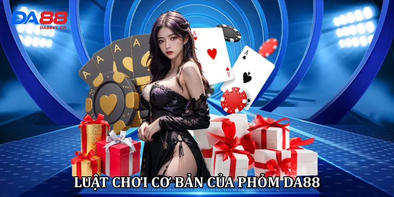 Luật chơi cơ bản của phỏm Da88