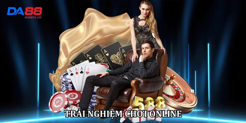 Trải nghiệm chơi online